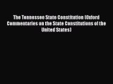 Read Book The Tennessee State Constitution (Oxford Commentaries on the State Constitutions