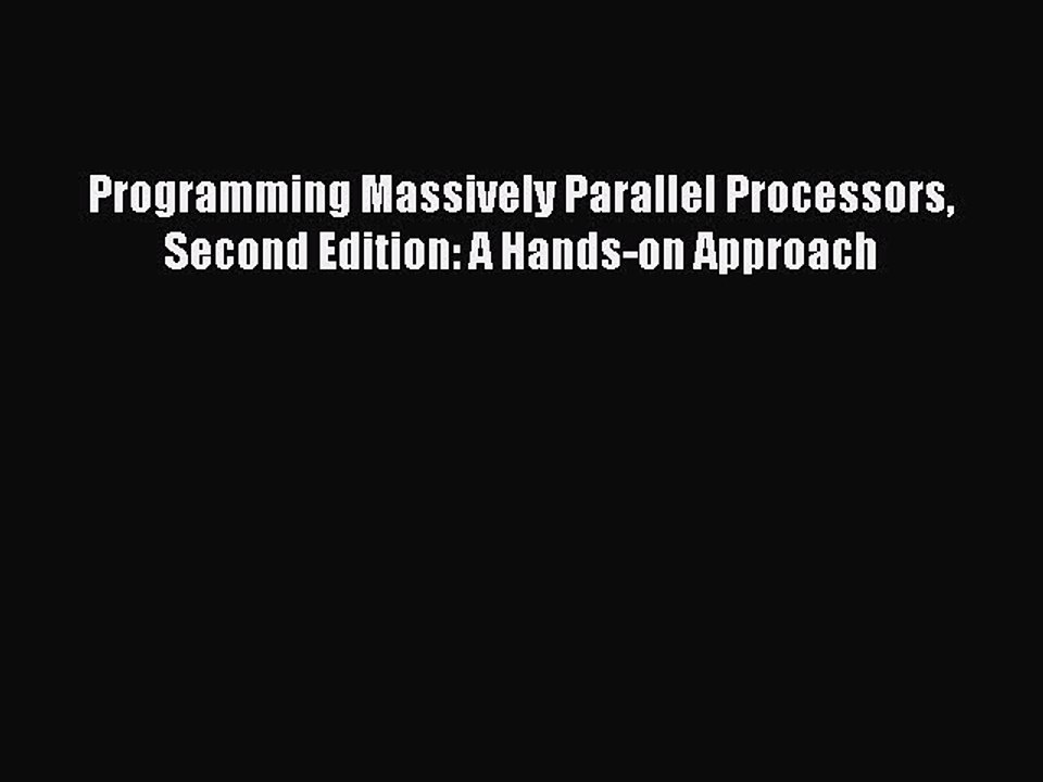 Read Programming Massively Parallel Processors Second Edition: A Hands-on Approach Ebook Free