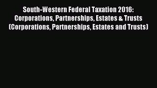 [Download] South-Western Federal Taxation 2016: Corporations Partnerships Estates & Trusts