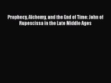 Read Prophecy Alchemy and the End of Time: John of Rupescissa in the Late Middle Ages Ebook