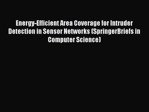 Read Energy-Efficient Area Coverage for Intruder Detection in Sensor Networks (SpringerBriefs