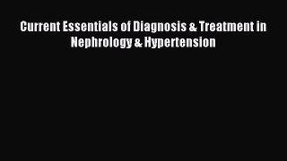 Read Current Essentials of Diagnosis & Treatment in Nephrology & Hypertension Ebook Free