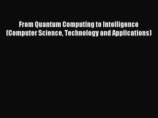 Read From Quantum Computing to Intelligence (Computer Science Technology and Applications)