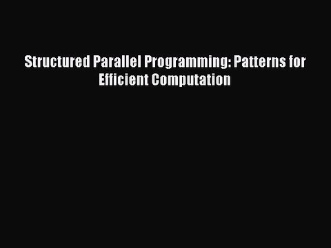 Read Structured Parallel Programming: Patterns for Efficient Computation Ebook Free