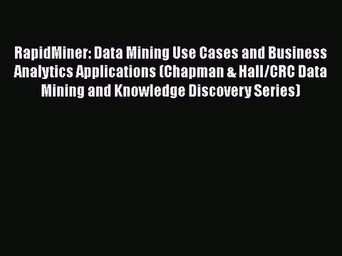 [PDF] RapidMiner: Data Mining Use Cases and Business Analytics Applications (Chapman & Hall/CRC