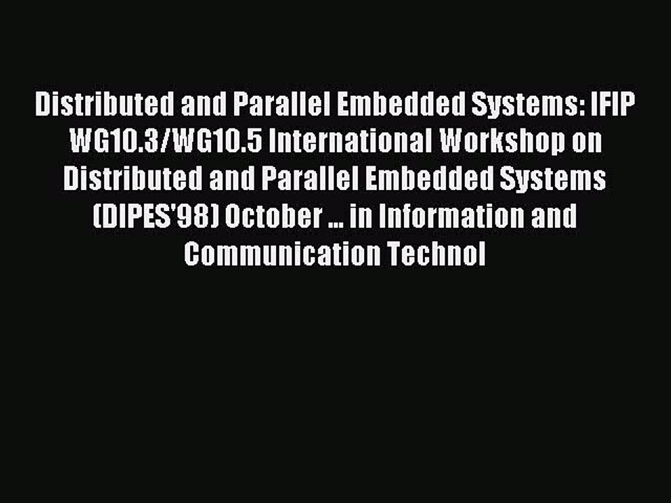 Read Distributed and Parallel Embedded Systems: IFIP WG10.3/WG10.5 International Workshop on
