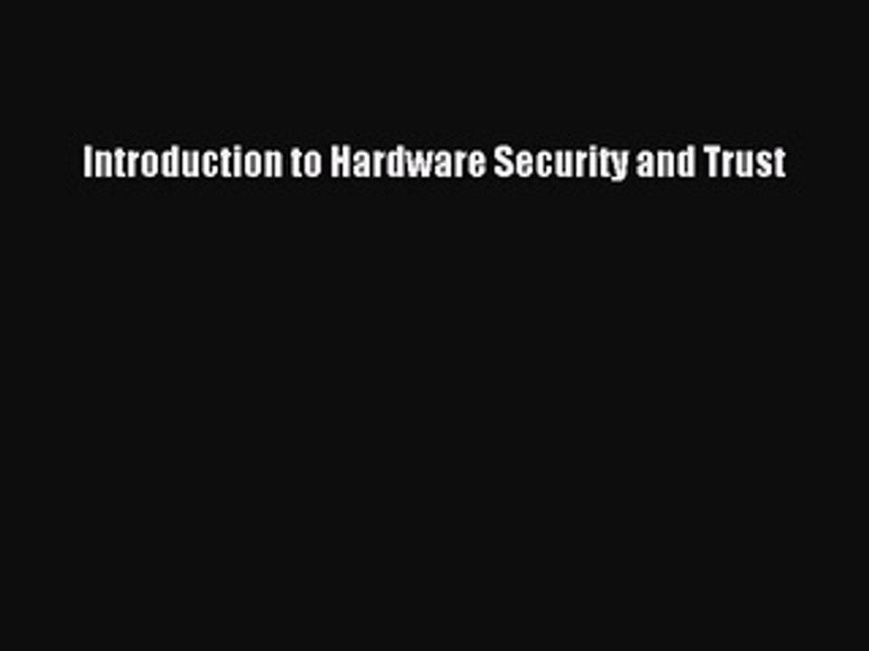 Read Introduction to Hardware Security and Trust Ebook Free