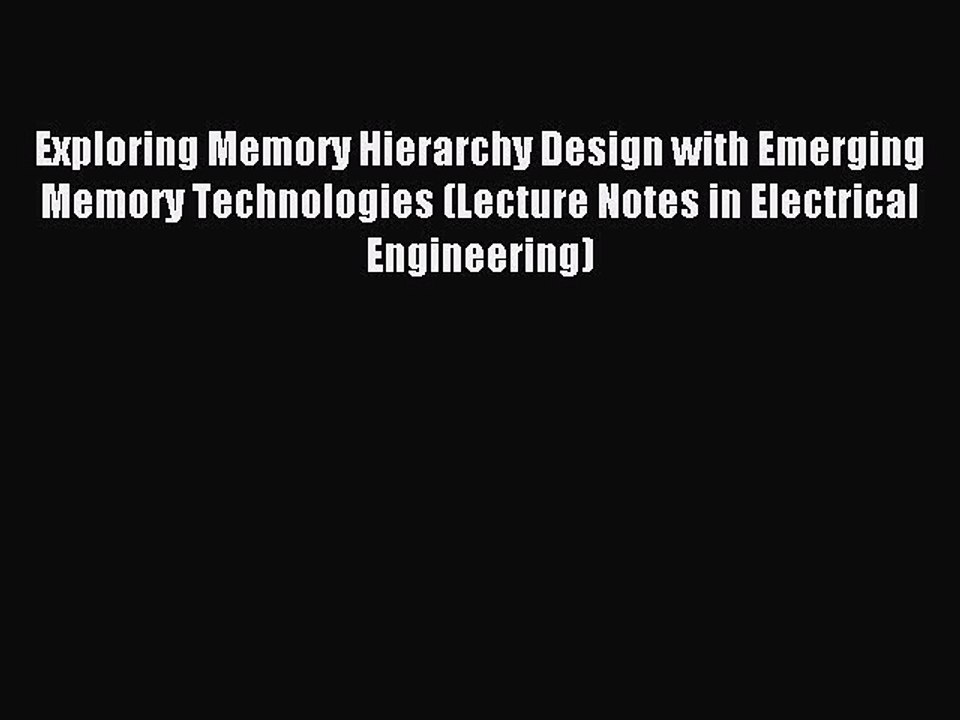 Read Exploring Memory Hierarchy Design with Emerging Memory Technologies (Lecture Notes in