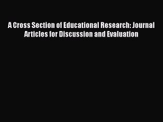 [PDF] A Cross Section of Educational Research: Journal Articles for Discussion and Evaluation