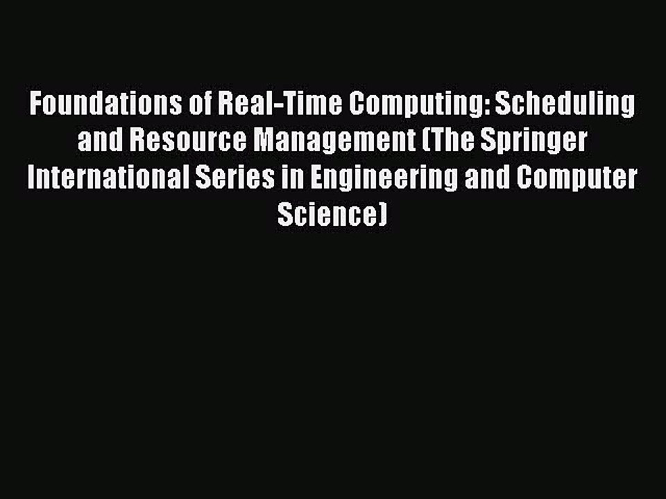 Read Foundations of Real-Time Computing: Scheduling and Resource Management (The Springer International
