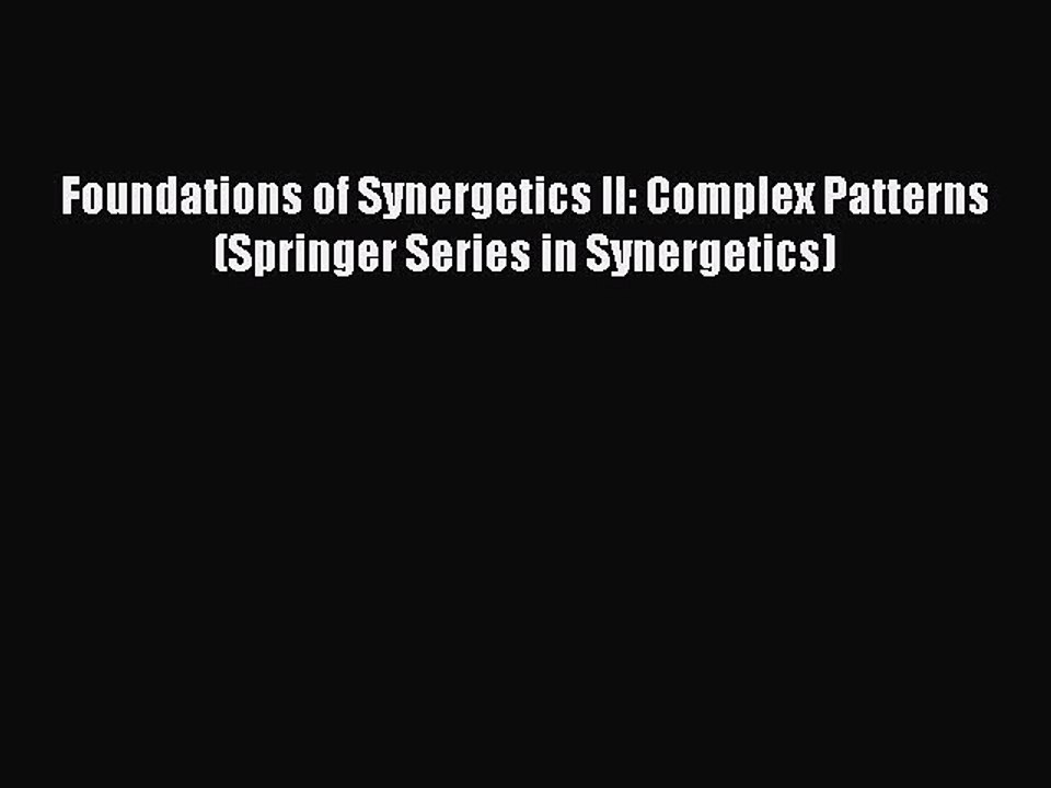 Read Foundations of Synergetics II: Complex Patterns (Springer Series in Synergetics) Ebook