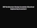 Read DSP Architecture Design Essentials (Electrical Engineering Essentials) PDF Free