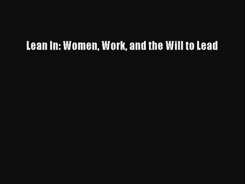 [PDF] Lean In: Women Work and the Will to Lead [Read] Full Ebook