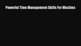 Read Book Powerful Time Management Skills For Muslims ebook textbooks