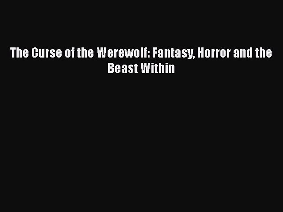 Read The Curse of the Werewolf: Fantasy Horror and the Beast Within Ebook Free