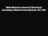 Read Movie Musicals on Record: A Directory of Recordings of Motion Picture Musicals 1927-1987
