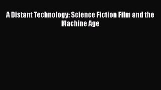Read A Distant Technology: Science Fiction Film and the Machine Age Ebook Free