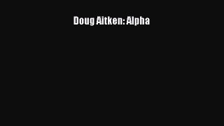 Read Doug Aitken: Alpha Ebook Online