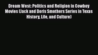 Read Dream West: Politics and Religion in Cowboy Movies (Jack and Doris Smothers Series in