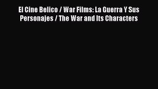 Read El Cine Belico / War Films: La Guerra Y Sus Personajes / The War and Its Characters PDF