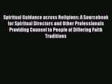 Read Spiritual Guidance across Religions: A Sourcebook for Spiritual Directors and Other Professionals