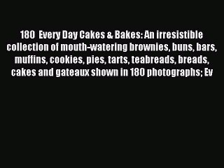 Read 180  Every Day Cakes & Bakes: An irresistible collection of mouth-watering brownies buns