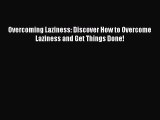 Read Book Overcoming Laziness: Discover How to Overcome Laziness and Get Things Done! E-Book