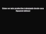 Download Book CÃ³mo ser mÃ¡s productivo trabajando desde casa (Spanish Edition) PDF Free