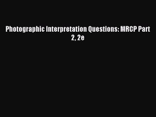 Download Photographic Interpretation Questions: MRCP Part 2 2e PDF Free