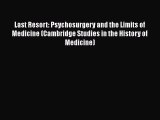 Read Last Resort: Psychosurgery and the Limits of Medicine (Cambridge Studies in the History