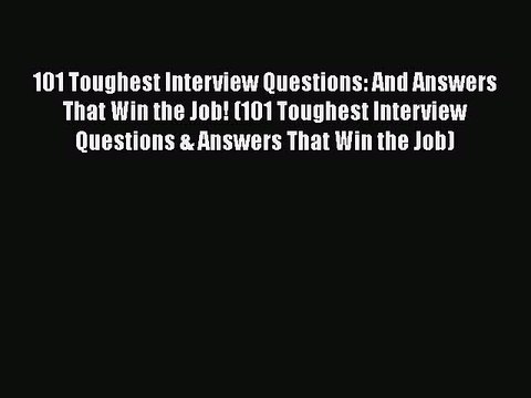 [PDF] 101 Toughest Interview Questions: And Answers That Win the Job! (101 Toughest Interview