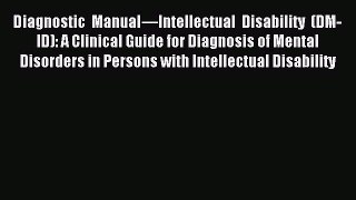 Read Diagnostic Manual—Intellectual Disability (DM-ID): A Clinical Guide for Diagnosis of Mental