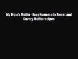 Read My Mom's Muffin - Easy Homemade Sweet and Savory Muffin recipes Ebook Free