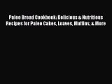 Read Paleo Bread Cookbook: Delicious & Nutritious Recipes for Paleo Cakes Loaves Muffins &
