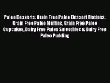 Read Paleo Desserts: Grain Free Paleo Dessert Recipes: Grain Free Paleo Muffins Grain Free