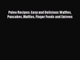 Read Paleo Recipes: Easy and Delicious Waffles Pancakes Muffins Finger Foods and Entrees Ebook