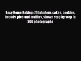 Read Easy Home Baking: 70 fabulous cakes cookies breads pies and muffins shown step by step