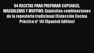 Download 84 RECETAS PARA PREPARAR CUPCAKES MAGDALENAS Y MUFFINS: Exquisitas combinaciones de