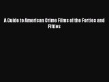 Read A Guide to American Crime Films of the Forties and Fifties Ebook Free