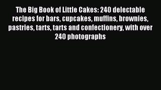 Read The Big Book of Little Cakes: 240 delectable recipes for bars cupcakes muffins brownies