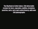 Read The Big Book of Little Cakes: 240 delectable recipes for bars cupcakes muffins brownies
