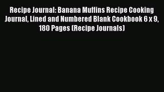 Read Recipe Journal: Banana Muffins Recipe Cooking Journal Lined and Numbered Blank Cookbook