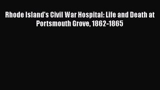 Read Rhode Island's Civil War Hospital: Life and Death at Portsmouth Grove 1862-1865 Ebook
