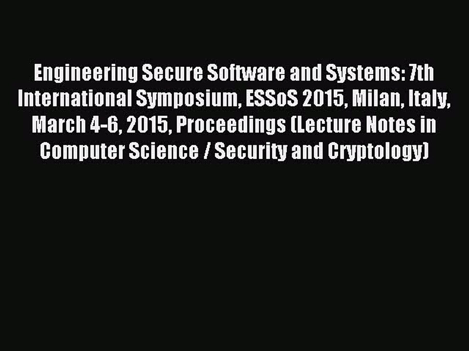 Read Engineering Secure Software and Systems: 7th International Symposium ESSoS 2015 Milan