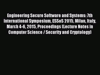 Read Engineering Secure Software and Systems: 7th International Symposium ESSoS 2015 Milan
