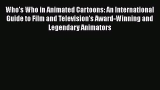 Read Who's Who in Animated Cartoons: An International Guide to Film and Television's Award-Winning