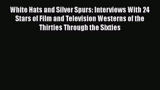 Read White Hats and Silver Spurs: Interviews With 24 Stars of Film and Television Westerns