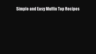 Read Simple and Easy Muffin Top Recipes Ebook Free