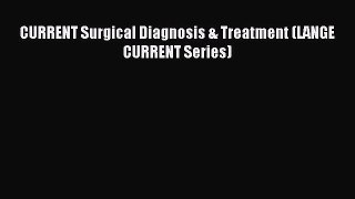 Download CURRENT Surgical Diagnosis & Treatment (LANGE CURRENT Series) PDF Online