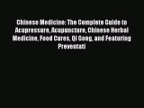 Download Chinese Medicine: The Complete Guide to Acupressure Acupuncture Chinese Herbal Medicine